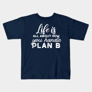 Handle Plan B Quotes Alternate Design Kids T-Shirt